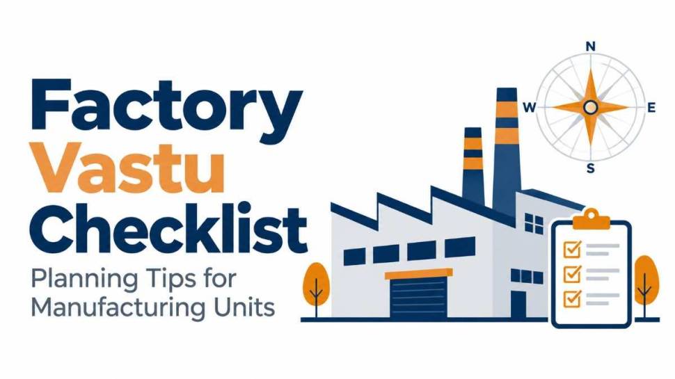 Factory Vastu Checklist: What Should You Check Before Setting Up a Manufacturing Unit?